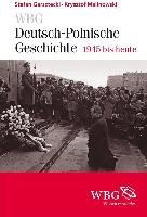 WBG Deutsch-Polnische Geschichte - 1945 bis heute Garsztecki Stefan, Malinowski Krzysztof