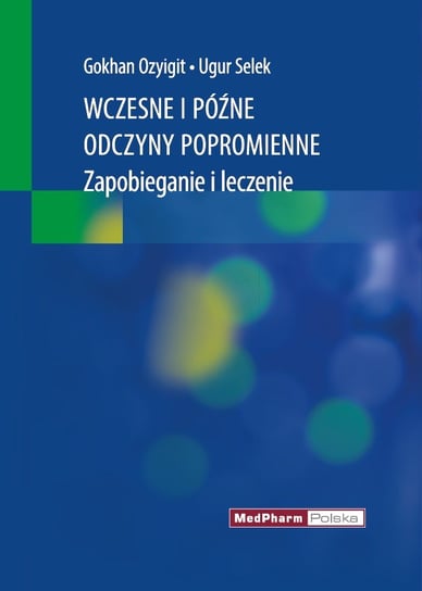 Wczesne i późne odczyny popromienne. Zapobieganie i leczenie Gokhan Ozyigit, Ugur Selek