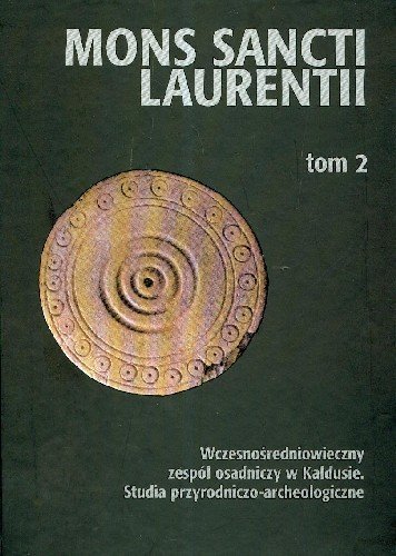 Wczesnośredniowieczny Zespół Osadniczy w Kałdusie. Studia Przyrodniczo-Archeologiczne T.2 Opracowanie zbiorowe