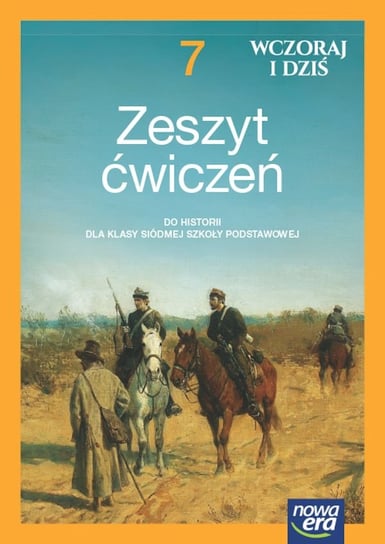 Wczoraj i dziś. Ćwiczenia do historii. Klasa 7. Szkoła podstawowa Jurek Krzysztof, Lidia Leszczyńska, Janicka Iwona