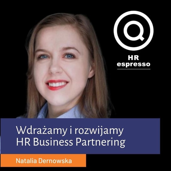 Wdrażamy i rozwijamy HR Business Partnering - Natalia Dernowska - HR espresso - podcast Jarzębowski Jarek