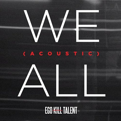 We All Ego Kill Talent