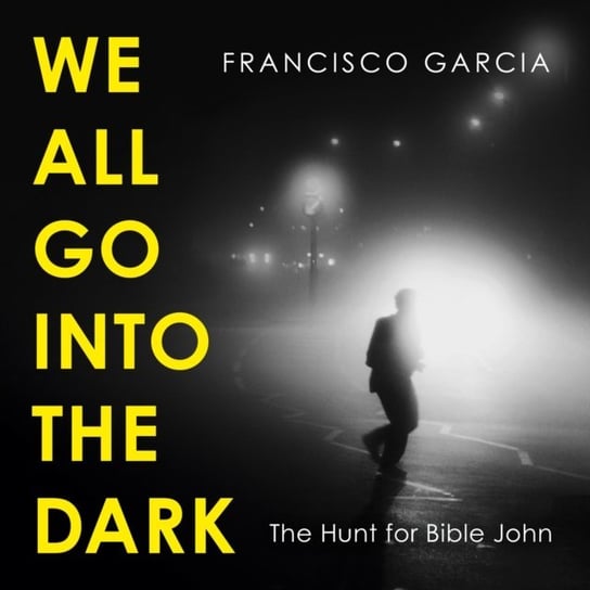 We All Go into the Dark Garcia Francisco