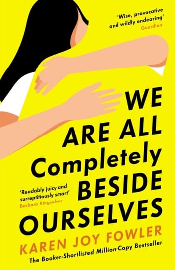 We Are All Completely Beside Ourselves: Shortlisted for the Booker Prize Fowler Karen Joy
