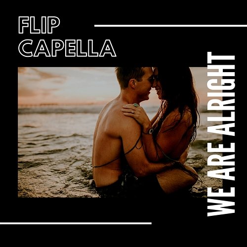 We Are Alright Flip Capella