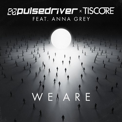 We Are Pulsedriver x Tiscore feat. Anna Grey