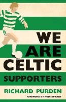 We Are Celtic Supporters Purden Richard