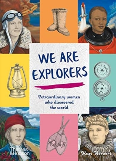 We Are Explorers: Extraordinary women who discovered the world Herbert Kari