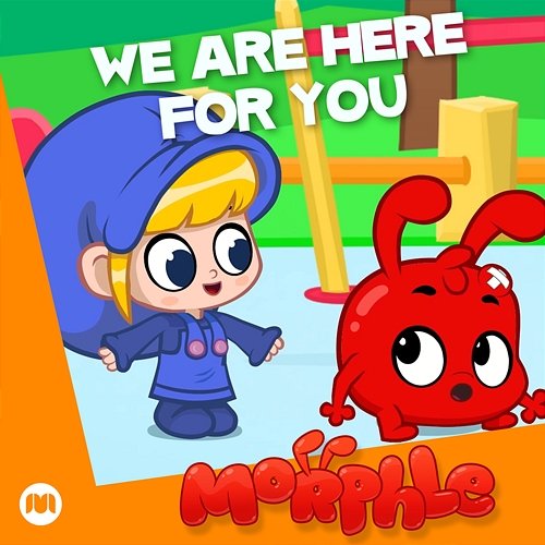 We Are Here For You Morphle