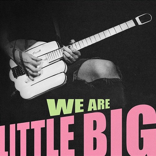 WE ARE LITTLE BIG Little Big
