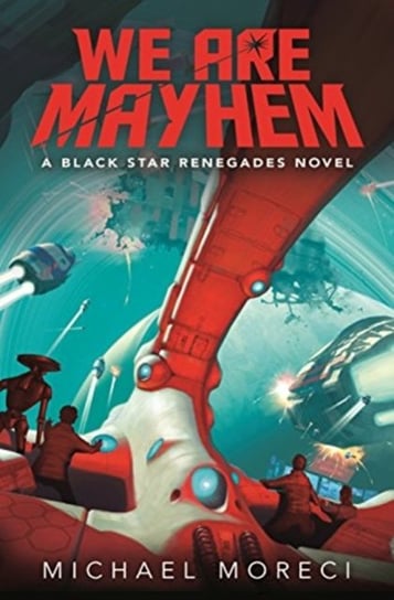 We Are Mayhem: A Black Star Renegades Novel Moreci Michael