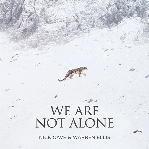 We Are Not Alone Nick Cave, Warren Ellis