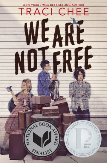 We Are Not Free: A Printz Honor Winner Chee Traci