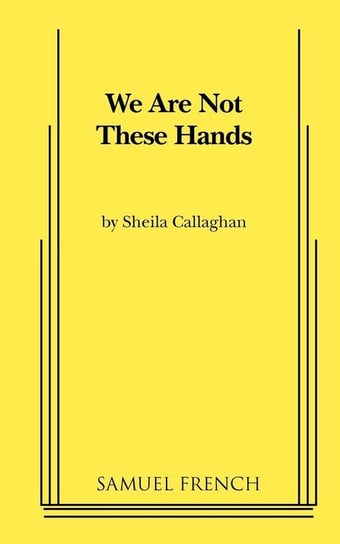 We Are Not These Hands Callaghan Sheila