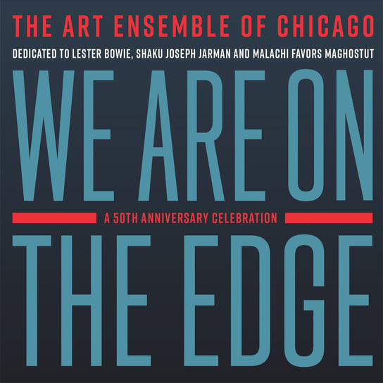 We Are On The Edge: A 50th Anniversary Celebration Art Ensemble Of Chicago