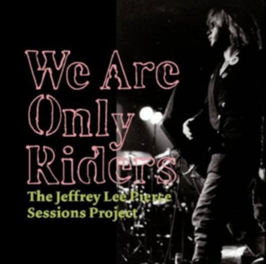 We Are Only Riders: The Jeffrey Lee Pierce Sessions Project Pierce Jeffrey Lee