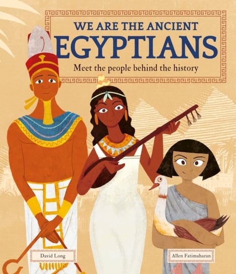 We Are the Ancient Egyptians: Meet the People Behind the History David Long