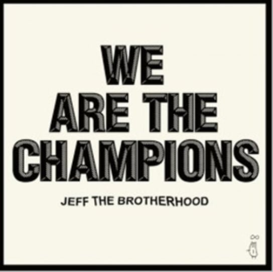 We Are The Champions JEFF the Brotherhood