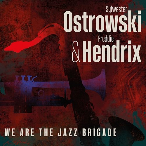 We Are The Jazz Brigade Sylwester Ostrowski, Freddie Hendrix