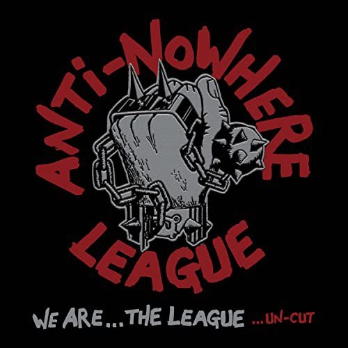 We Are The League...Un-Cut Anti-Nowhere League