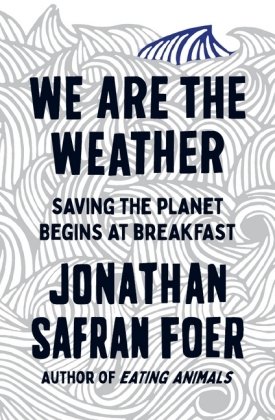 We are the Weather Safran Foer Jonathan