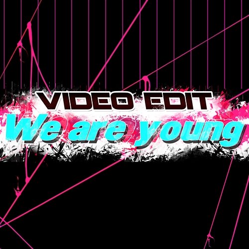 We Are Young Video Edit