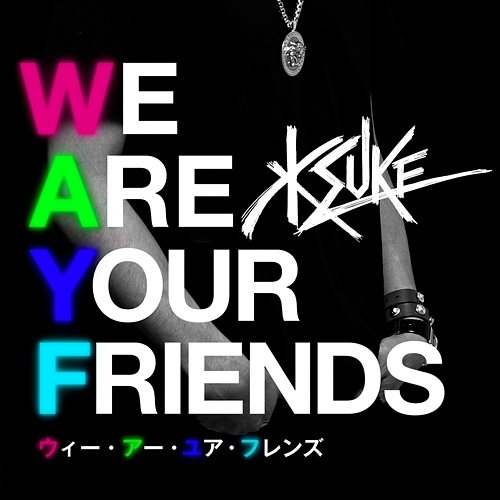 We Are Your Friends KSUKE