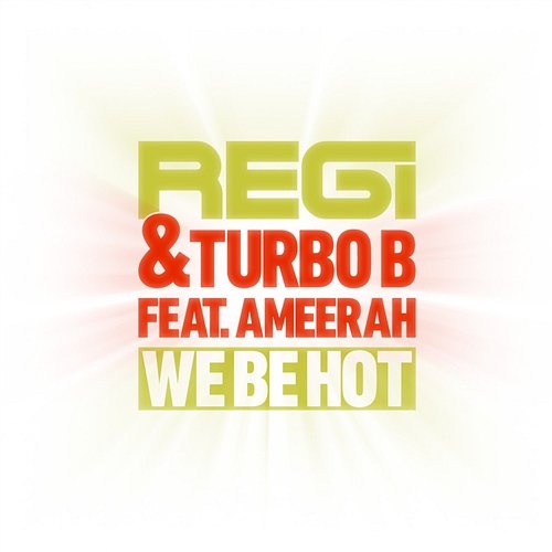 We Be Hot [Feat. Ameerah] Regi and Turbo B