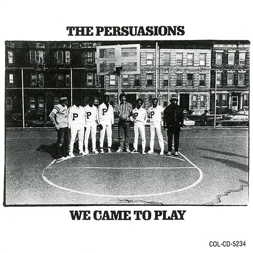 We Came To Play The Persuasions