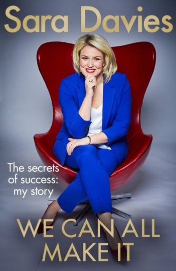 We Can All Make It: the star of Dragons Den shares her secrets of success Sara Davies