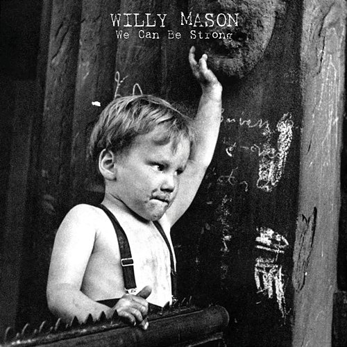 We Can Be Strong Willy Mason