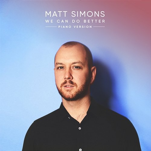 We Can Do Better (Piano Version) Matt Simons