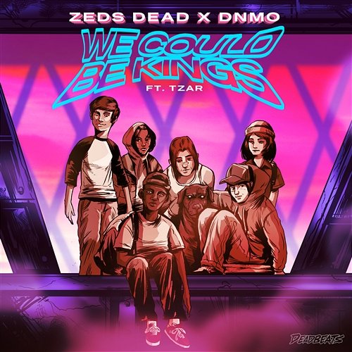 We Could Be Kings Zeds Dead, DNMO feat. Tzar