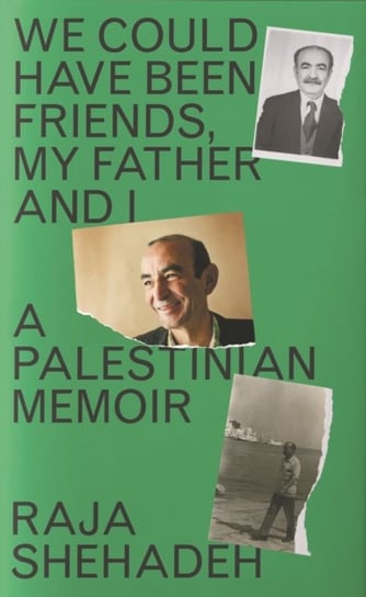 We Could Have Been Friends, My Father and I: A Palestinian Memoir Raja Shehadeh