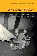 We Created Chavez George Ciccariello-Maher