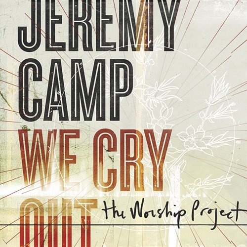 We Cry Out: The Worship Project Jeremy Camp