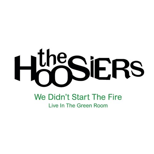 We Didn't Start The Fire The Hoosiers