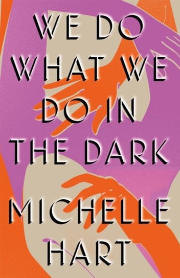 We Do What We Do in the Dark. A haunting study of solitude and connection Meg Wolitzer Michelle Hart