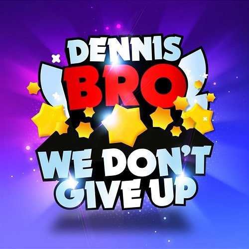 We Don't Give Up (Brawl Stars Song) Dennis Bro