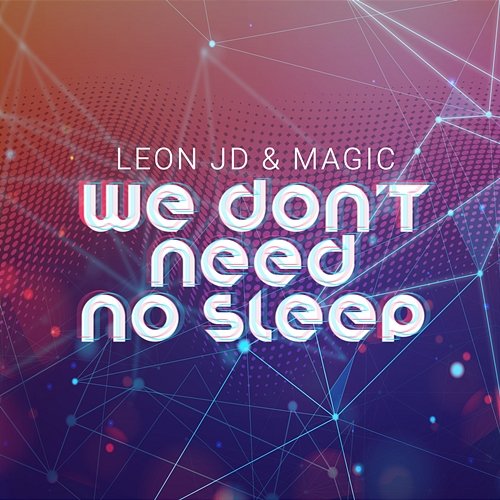 We Don't Need No Sleep Leon JD, Magic