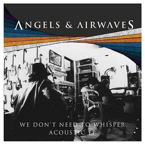 We Don't Need To Whisper Angels & Airwaves