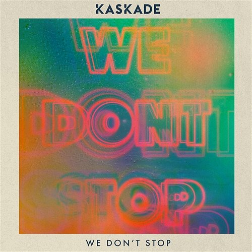 We Don't Stop Kaskade