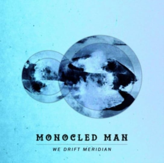 We Drift Meridian Monocled Man