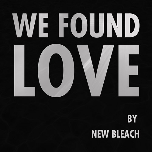 We Found Love New Bleach