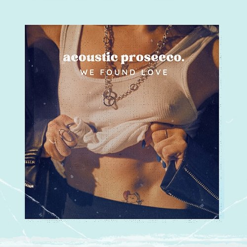 We Found Love Acoustic Prosecco