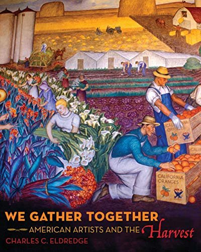 We Gather Together: American Artists and the Harvest Charles C. Eldredge
