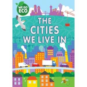 We Go Eco. The Cities We Live In Katie Woolley