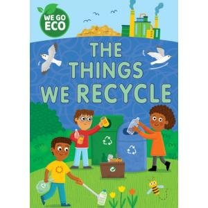 We Go Eco. The Things We Recycle Katie Woolley