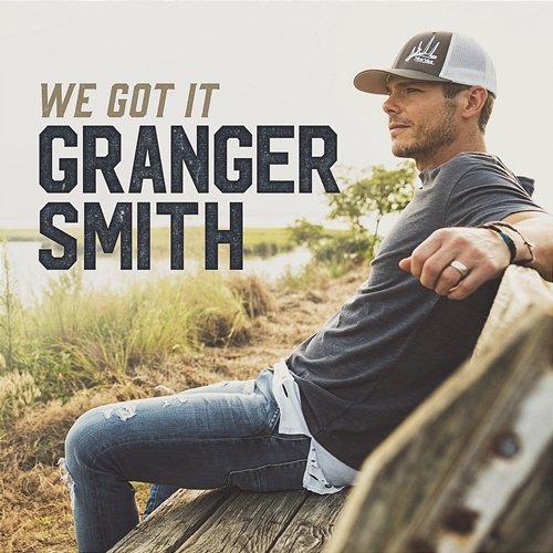 We Got It Granger Smith