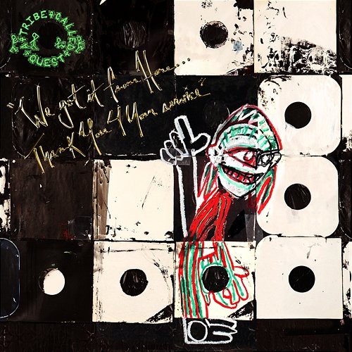 We got it from Here... Thank You 4 Your service A Tribe Called Quest